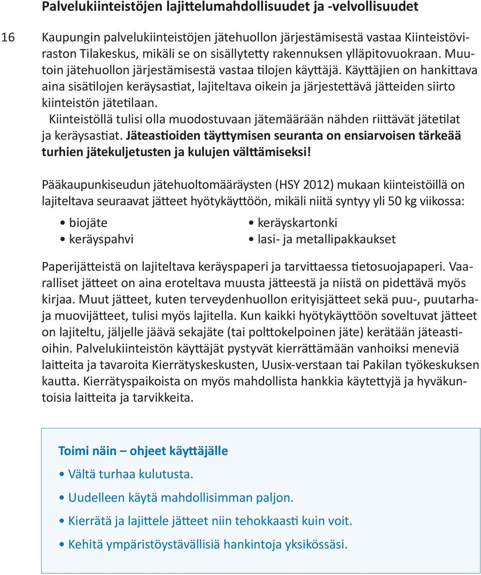 Käyttäjien on hankittava aina sisätilojen keräysastiat, lajiteltava oikein ja järjestettävä jätteiden siirto kiinteistön jätetilaan.