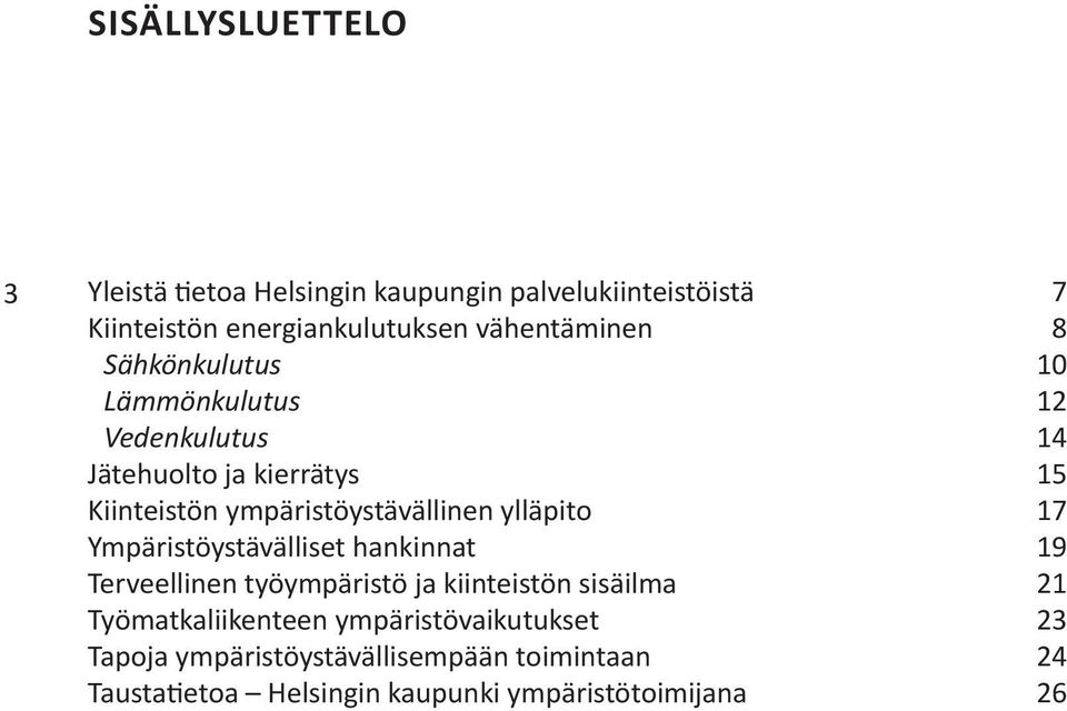 ympäristöystävällinen ylläpito 17 Ympäristöystävälliset hankinnat 19 Terveellinen työympäristö ja kiinteistön sisäilma