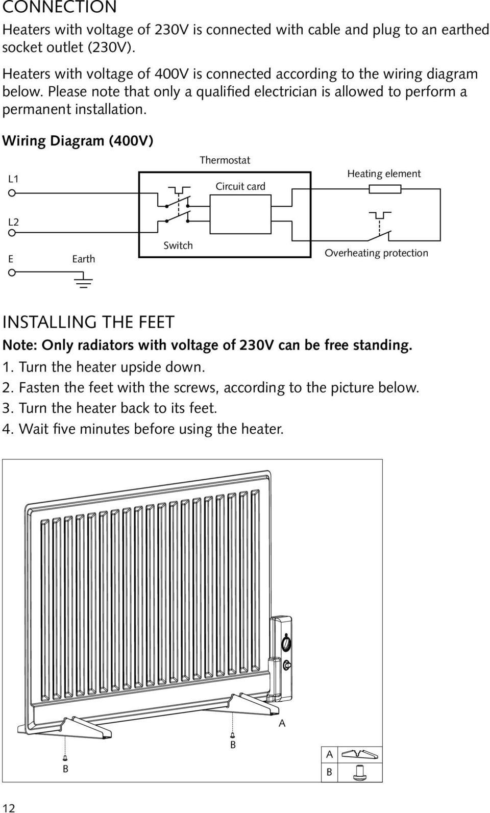 Please note that only a qualified electrician is allowed to perform a permanent installation.