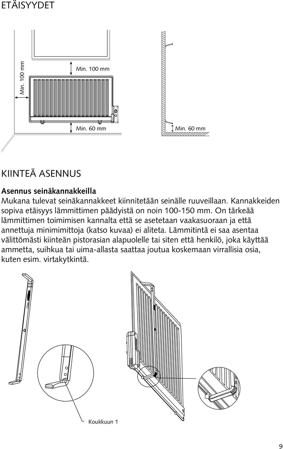 Kannakkeiden sopiva etäisyys lämmittimen päädyistä on noin 100-150 mm.