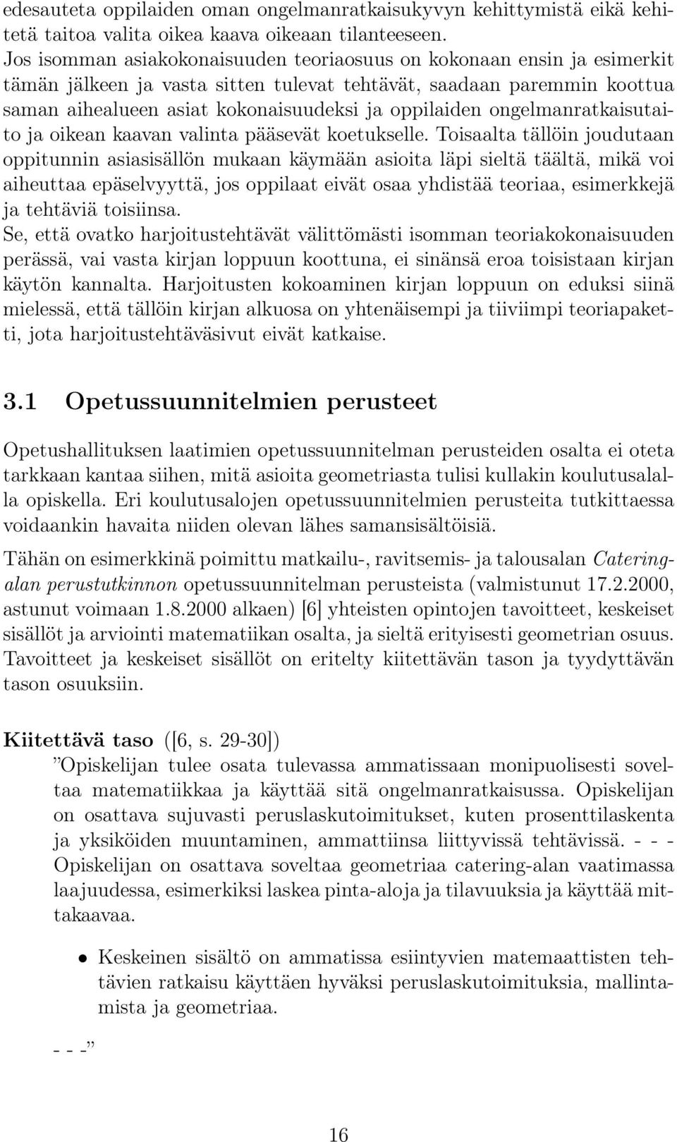 ongelmanratkaisutaito ja oikean kaavan valinta pääsevät koetukselle.