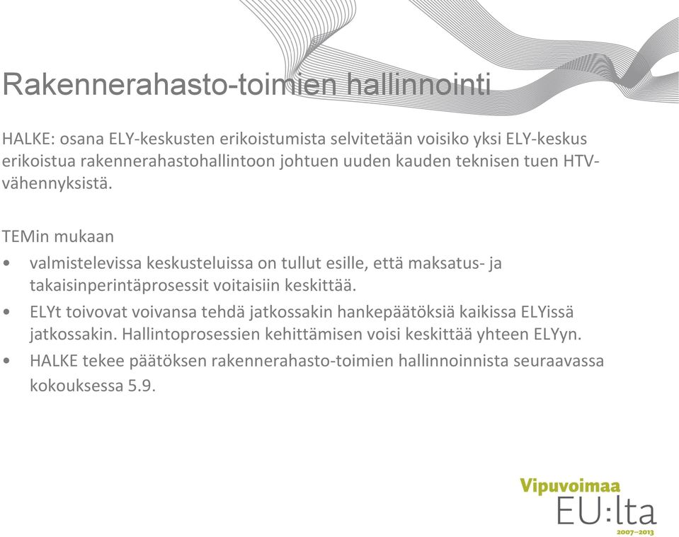 TEMin mukaan valmistelevissa keskusteluissa on tullut esille, että maksatus- ja takaisinperintäprosessit voitaisiin keskittää.