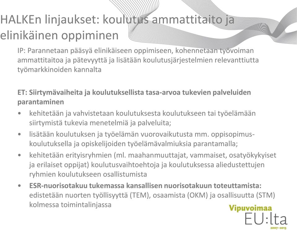 siirtymistä tukevia menetelmiä ja palveluita; lisätään koulutuksen ja työelämän vuorovaikutusta mm.