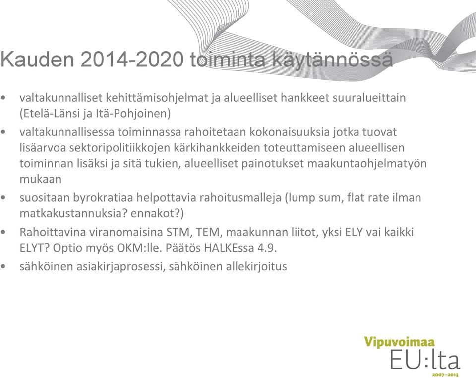 alueelliset painotukset maakuntaohjelmatyön mukaan suositaan byrokratiaa helpottavia rahoitusmalleja (lump sum, flat rate ilman matkakustannuksia? ennakot?