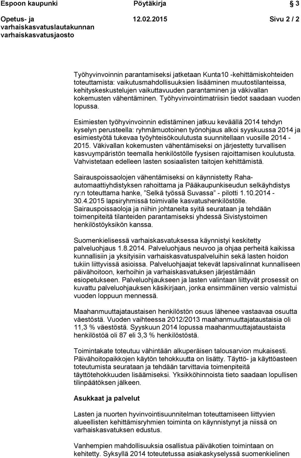 parantaminen ja väkivallan kokemusten vähentäminen. Työhyvinvointimatriisin tiedot saadaan vuoden lopussa.