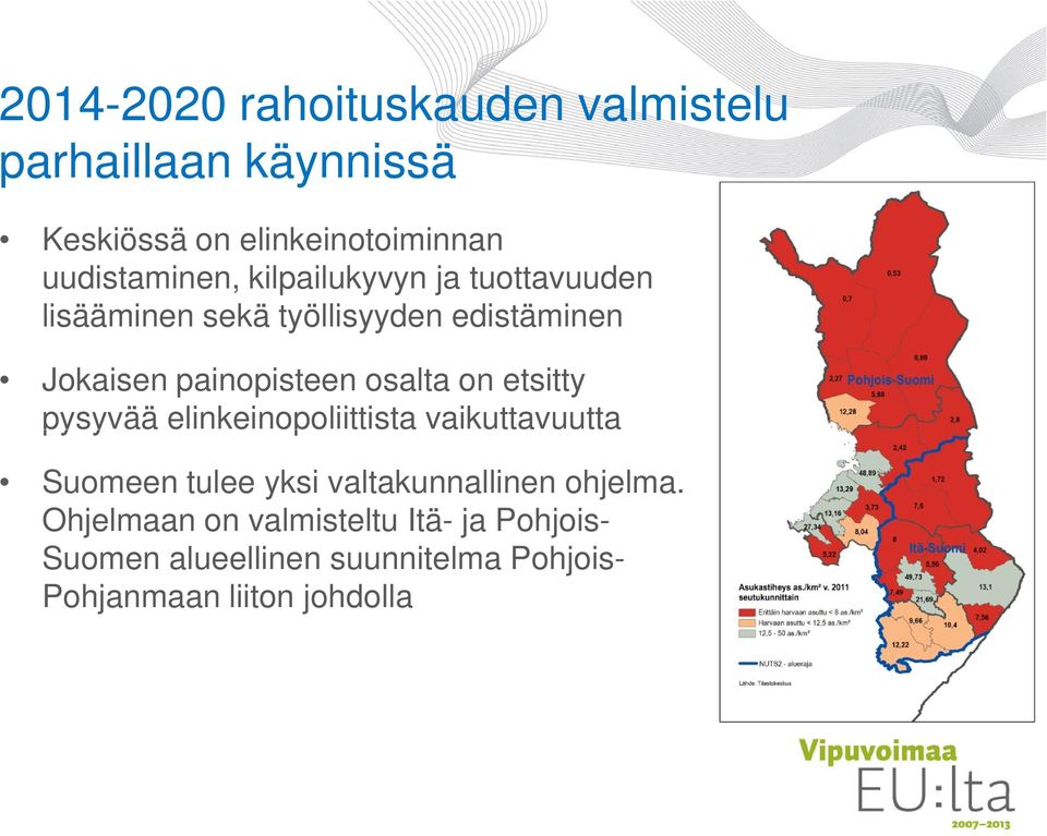 painopisteen osalta on etsitty pysyvää elinkeinopoliittista vaikuttavuutta Suomeen tulee yksi