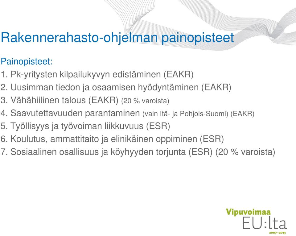 Saavutettavuuden parantaminen (vain Itä- ja Pohjois-Suomi) (EAKR) 5.