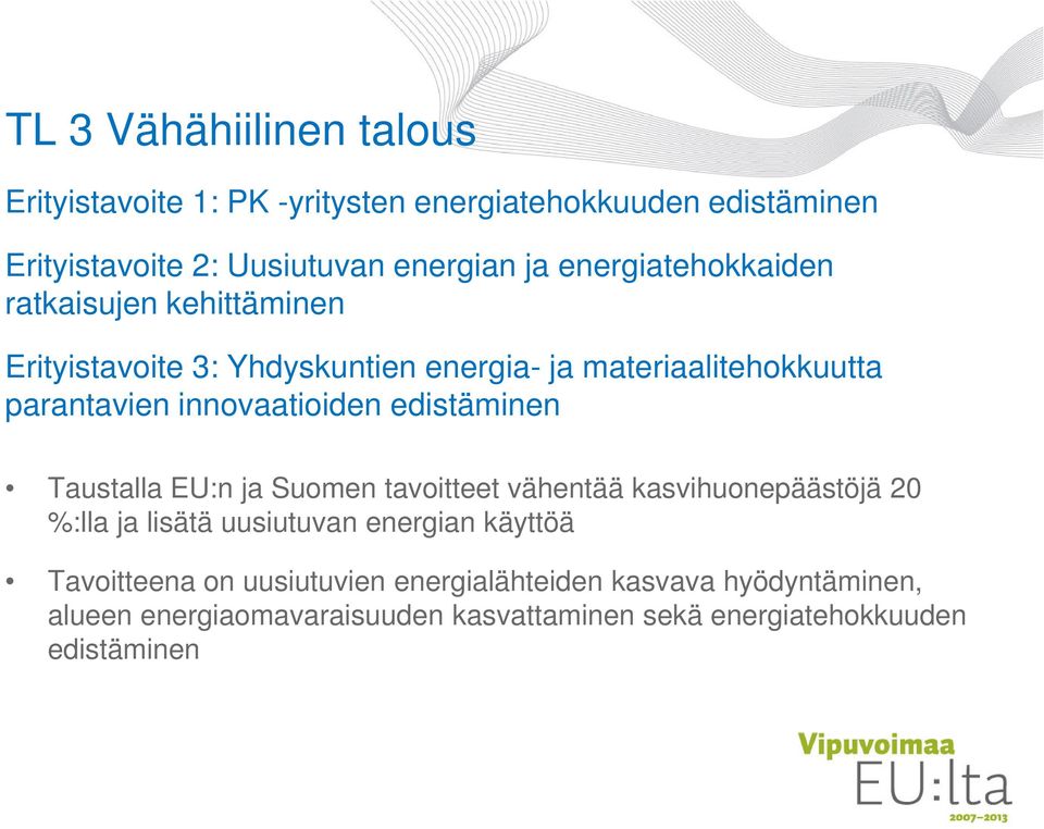 innovaatioiden edistäminen Taustalla EU:n ja Suomen tavoitteet vähentää kasvihuonepäästöjä 20 %:lla ja lisätä uusiutuvan energian