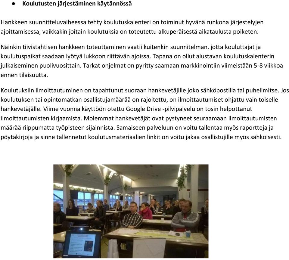 Tapana on ollut alustavan koulutuskalenterin julkaiseminen puolivuosittain. Tarkat ohjelmat on pyritty saamaan markkinointiin viimeistään 5-8 viikkoa ennen tilaisuutta.