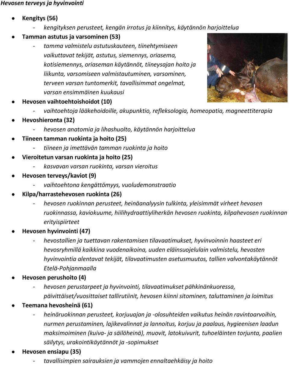 tuntomerkit, tavallisimmat ongelmat, varsan ensimmäinen kuukausi Hevosen vaihtoehtoishoidot (10) - vaihtoehtoja lääkehoidoille, akupunktio, refleksologia, homeopatia, magneettiterapia Hevoshieronta