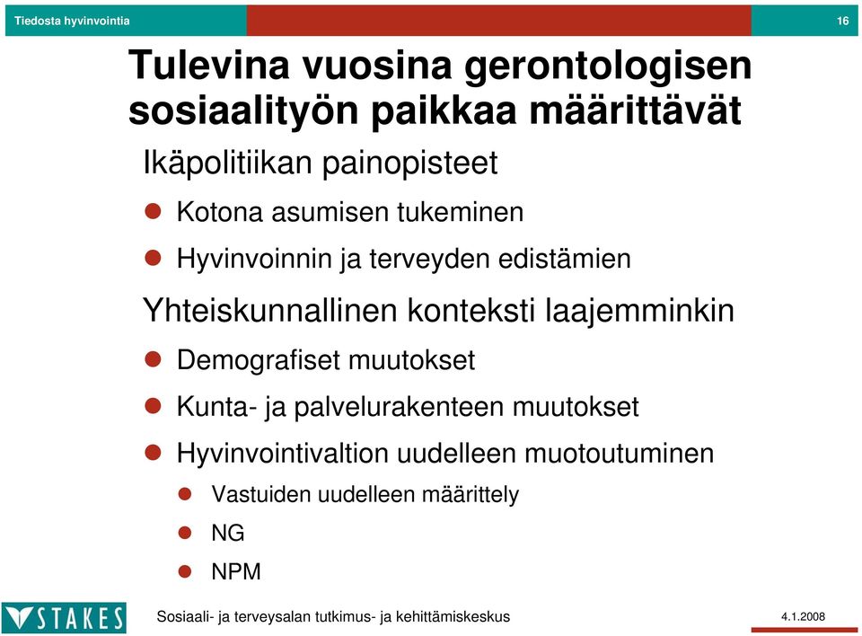 Yhteiskunnallinen konteksti laajemminkin Demografiset muutokset Kunta- ja palvelurakenteen