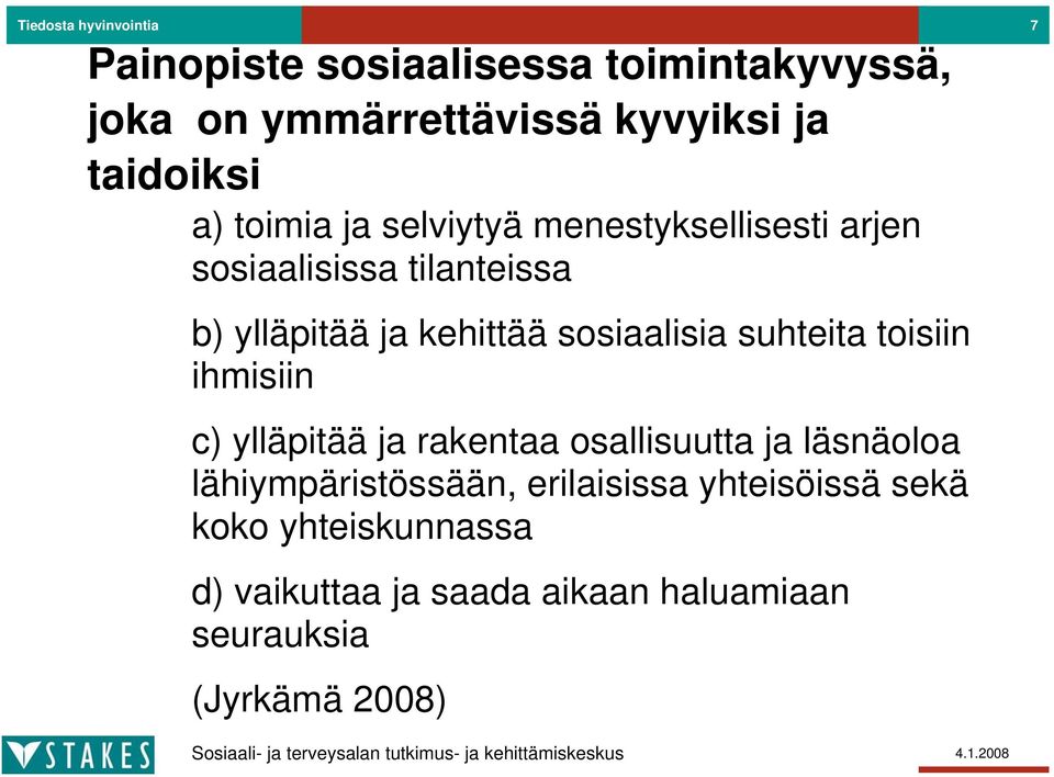 sosiaalisia suhteita toisiin ihmisiin c) ylläpitää ja rakentaa osallisuutta ja läsnäoloa lähiympäristössään,