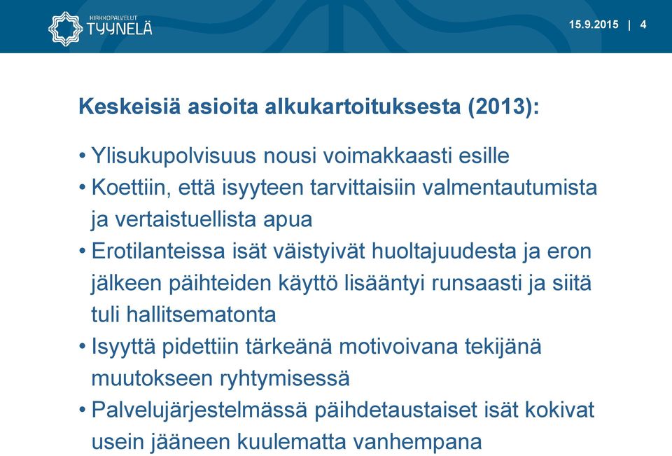 jälkeen päihteiden käyttö lisääntyi runsaasti ja siitä tuli hallitsematonta Isyyttä pidettiin tärkeänä motivoivana