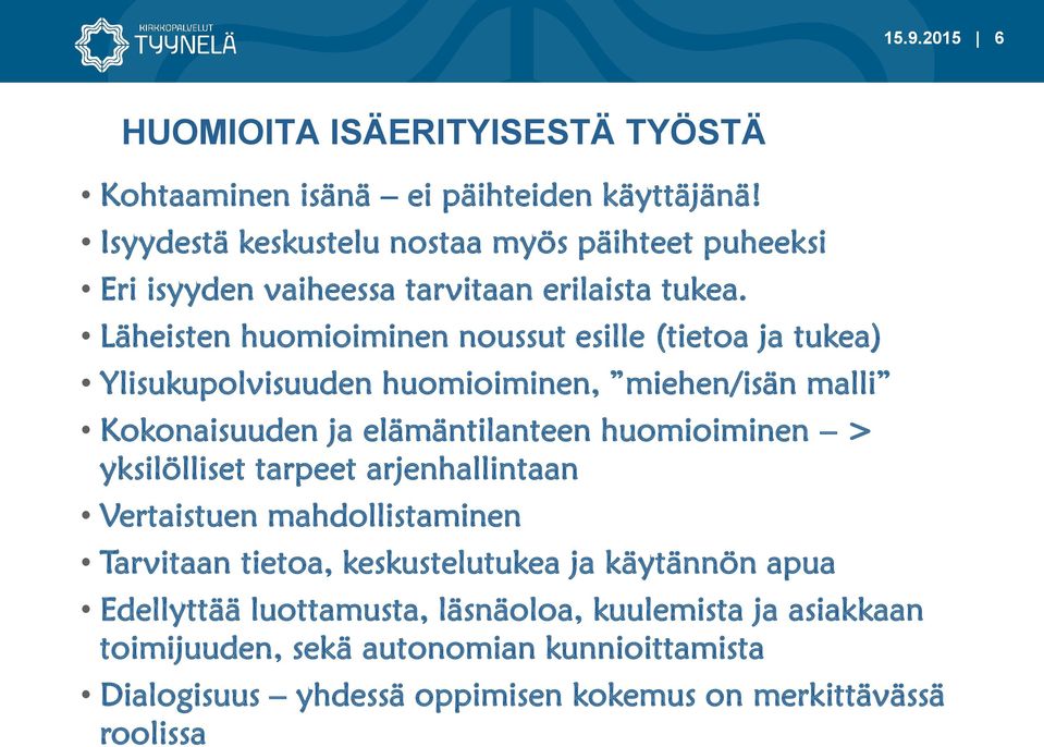 Läheisten huomioiminen noussut esille (tietoa ja tukea) Ylisukupolvisuuden huomioiminen, miehen/isän malli Kokonaisuuden ja elämäntilanteen huomioiminen >