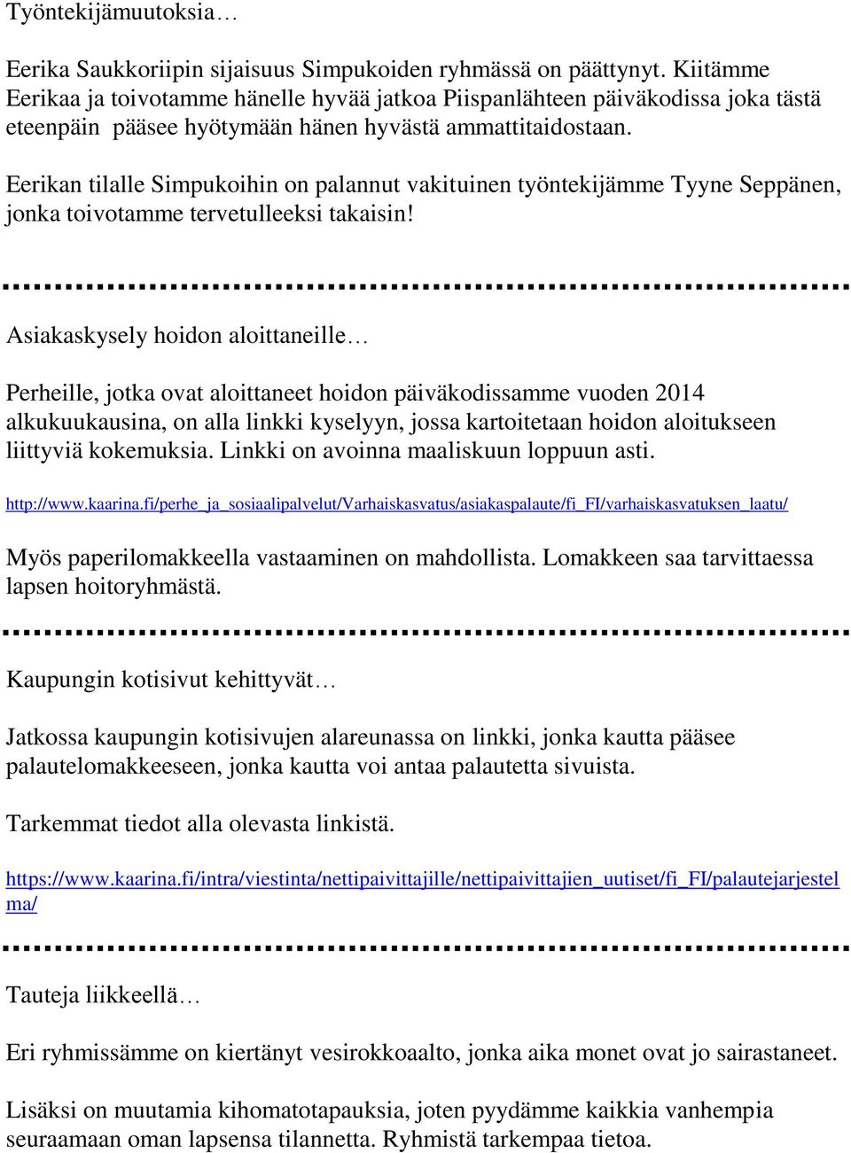 Eerikan tilalle Simpukoihin on palannut vakituinen työntekijämme Tyyne Seppänen, jonka toivotamme tervetulleeksi takaisin!