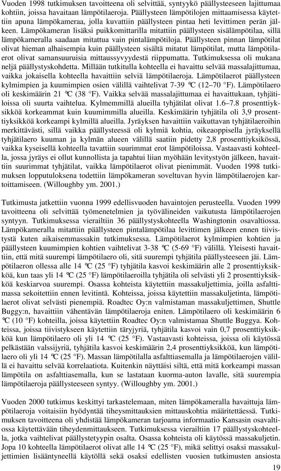 Lämpökameran lisäksi puikkomittarilla mitattiin päällysteen sisälämpötilaa, sillä lämpökameralla saadaan mitattua vain pintalämpötiloja.