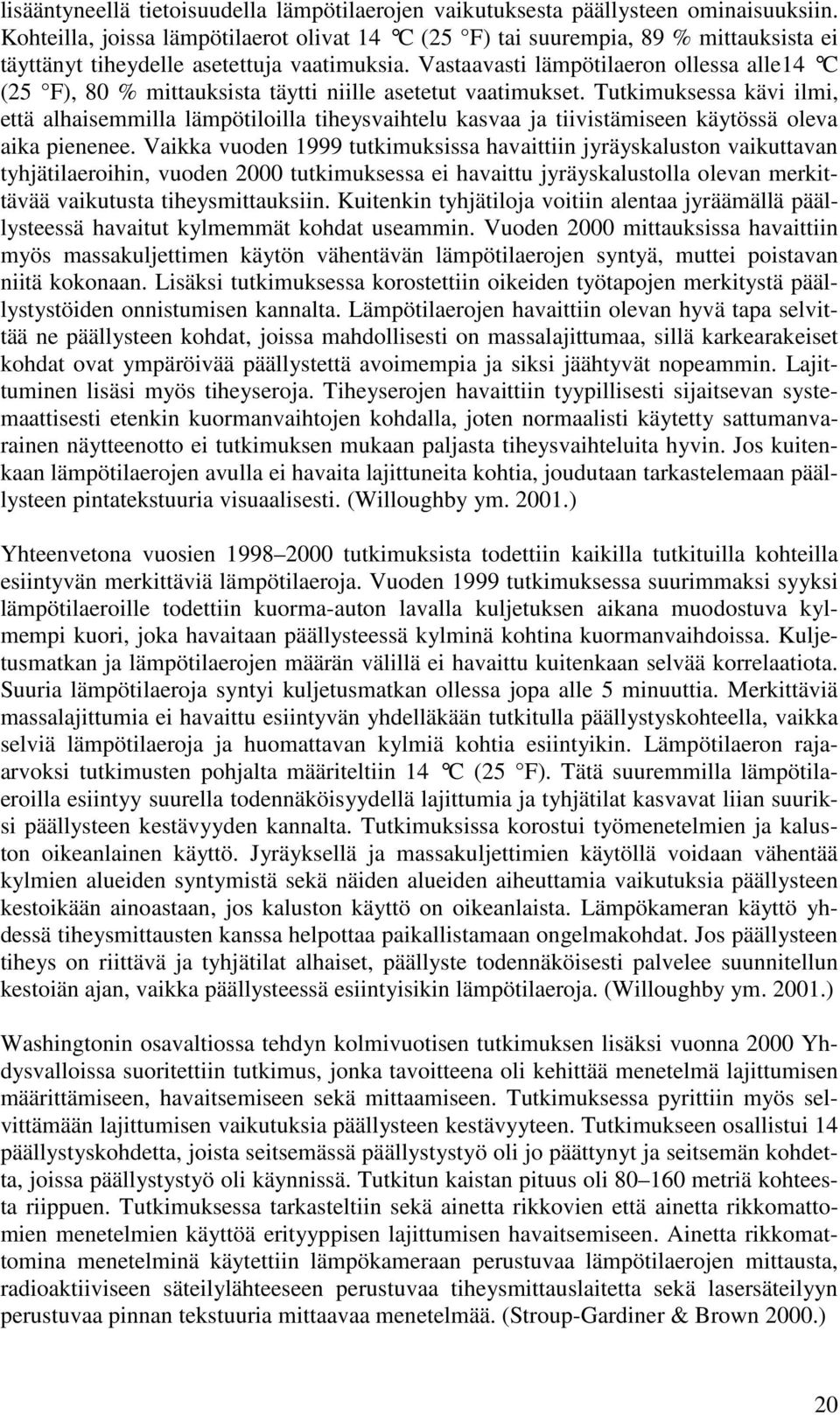 Vastaavasti lämpötilaeron ollessa alle14 C (25 F), 80 % mittauksista täytti niille asetetut vaatimukset.