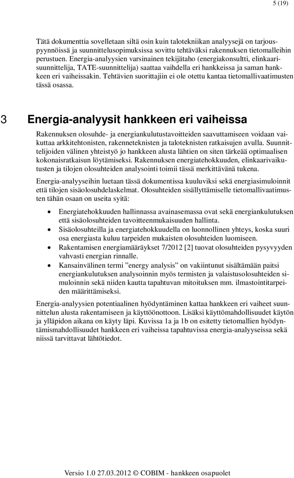 Tehtävien suorittajiin ei ole otettu kantaa tietomallivaatimusten tässä osassa.