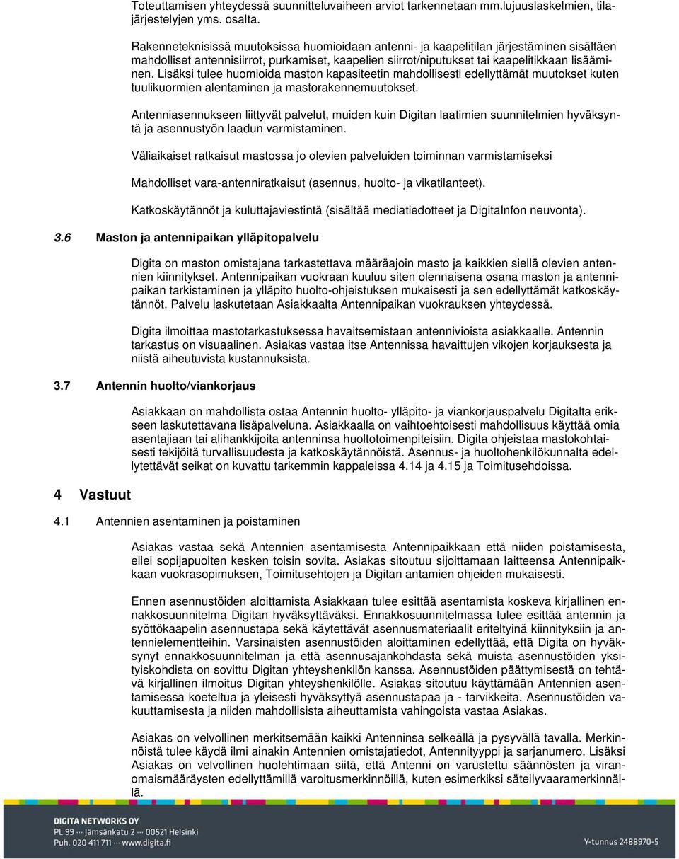 Lisäksi tulee huomioida maston kapasiteetin mahdollisesti edellyttämät muutokset kuten tuulikuormien alentaminen ja mastorakennemuutokset.