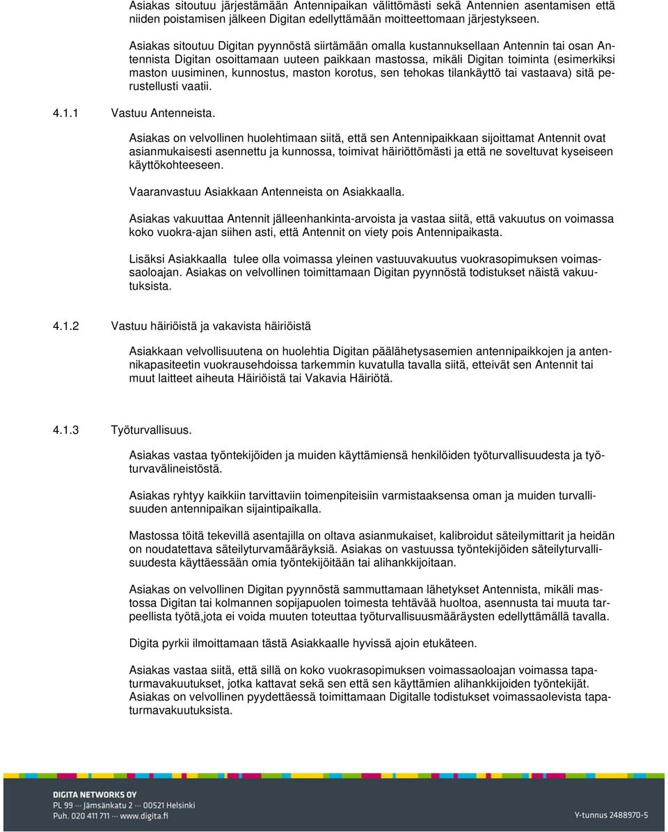 kunnostus, maston korotus, sen tehokas tilankäyttö tai vastaava) sitä perustellusti vaatii. 4.1.1 Vastuu Antenneista.