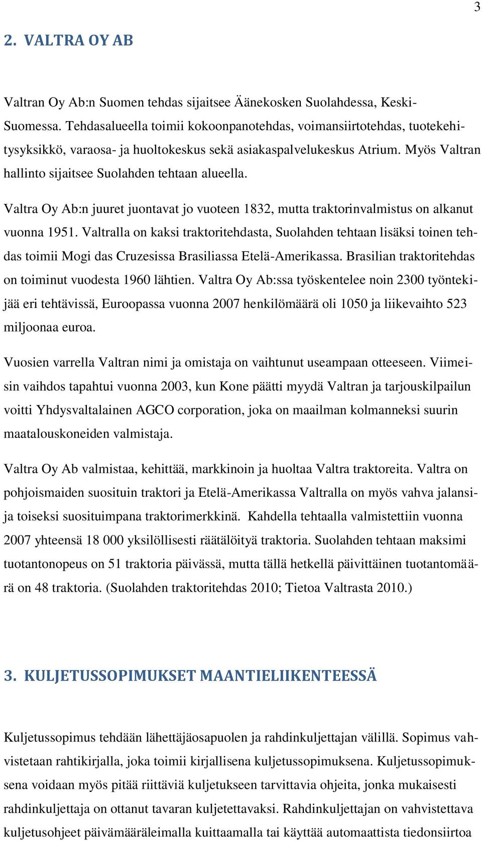 Valtra Oy Ab:n juuret juontavat jo vuoteen 1832, mutta traktorinvalmistus on alkanut vuonna 1951.