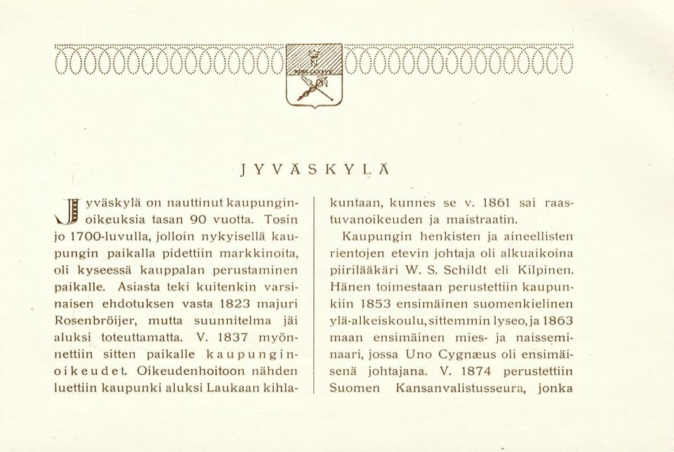 Oikeudenhoitoon nähden luettiin kaupunki aluksi Laukaan kihlakuntaan, kunnes se v. 1861 sai raastuvanoikeuden ja maistraatin.