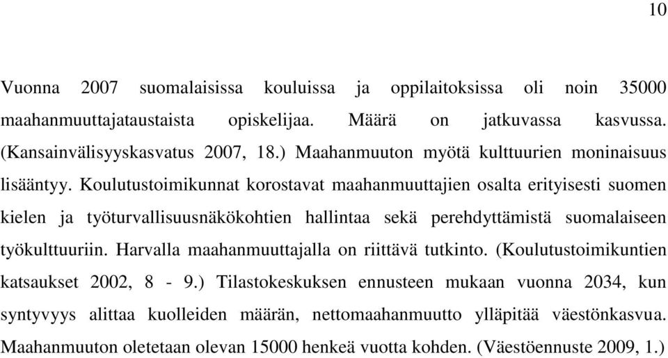 Koulutustoimikunnat korostavat maahanmuuttajien osalta erityisesti suomen kielen ja työturvallisuusnäkökohtien hallintaa sekä perehdyttämistä suomalaiseen työkulttuuriin.