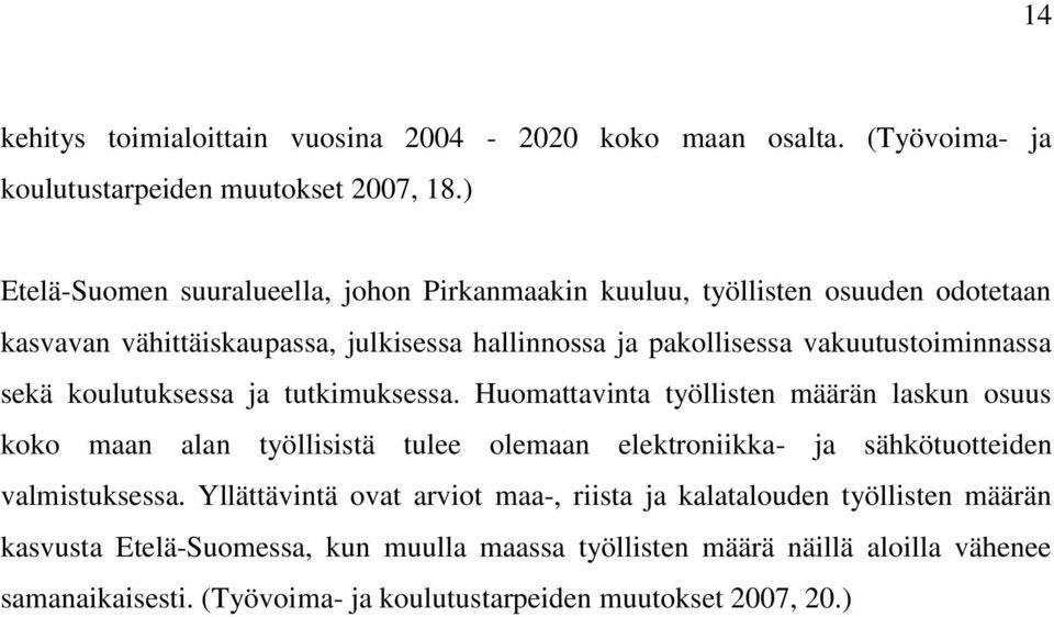 vakuutustoiminnassa sekä koulutuksessa ja tutkimuksessa.