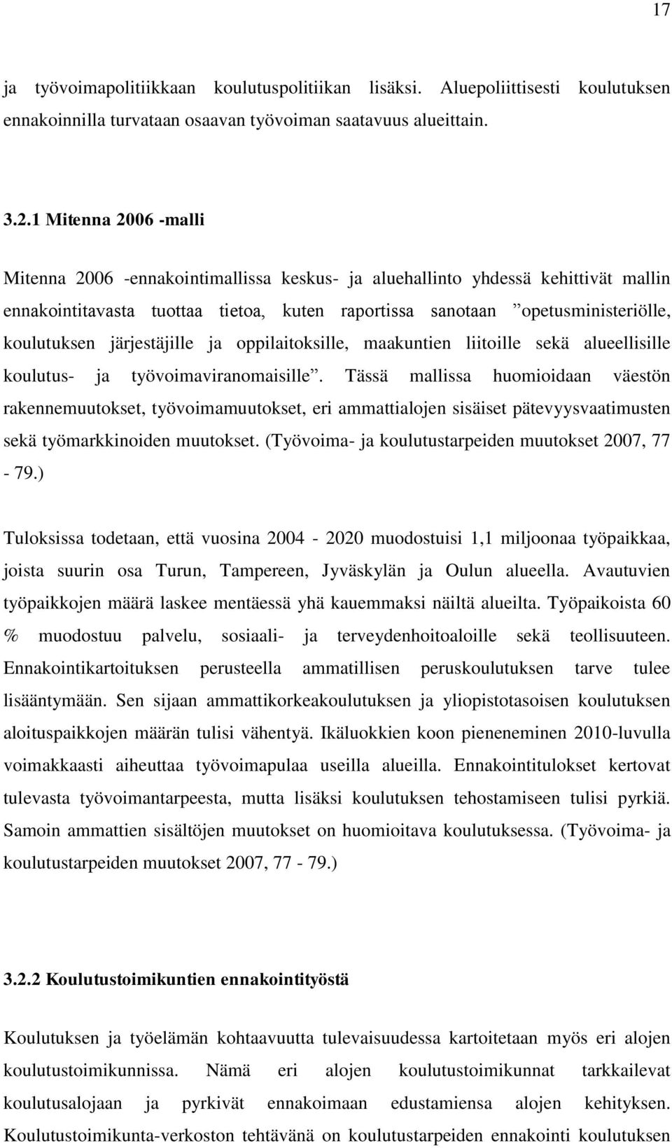 järjestäjille ja oppilaitoksille, maakuntien liitoille sekä alueellisille koulutus- ja työvoimaviranomaisille.