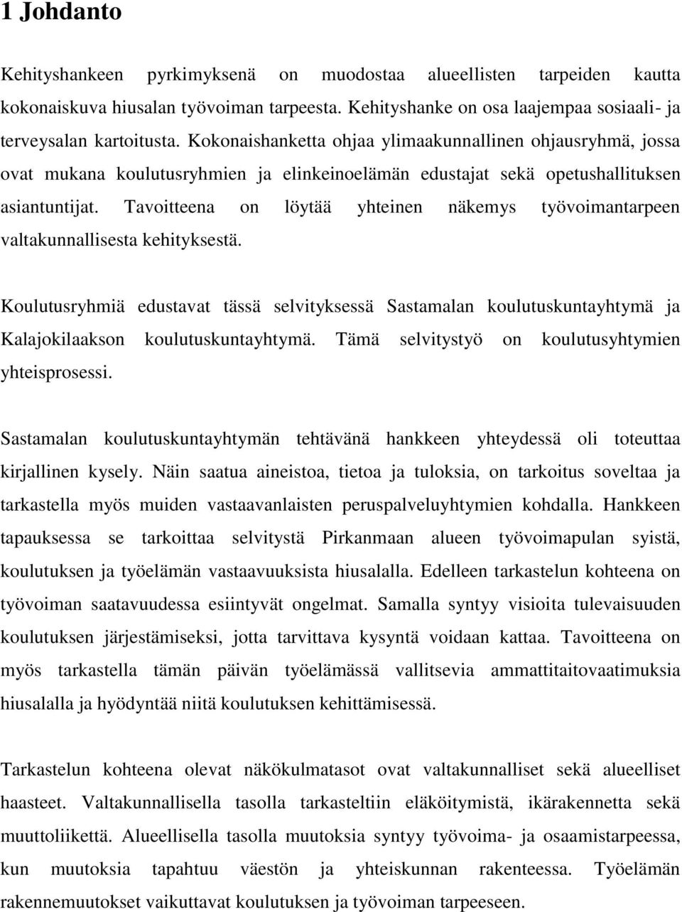 Tavoitteena on löytää yhteinen näkemys työvoimantarpeen valtakunnallisesta kehityksestä.