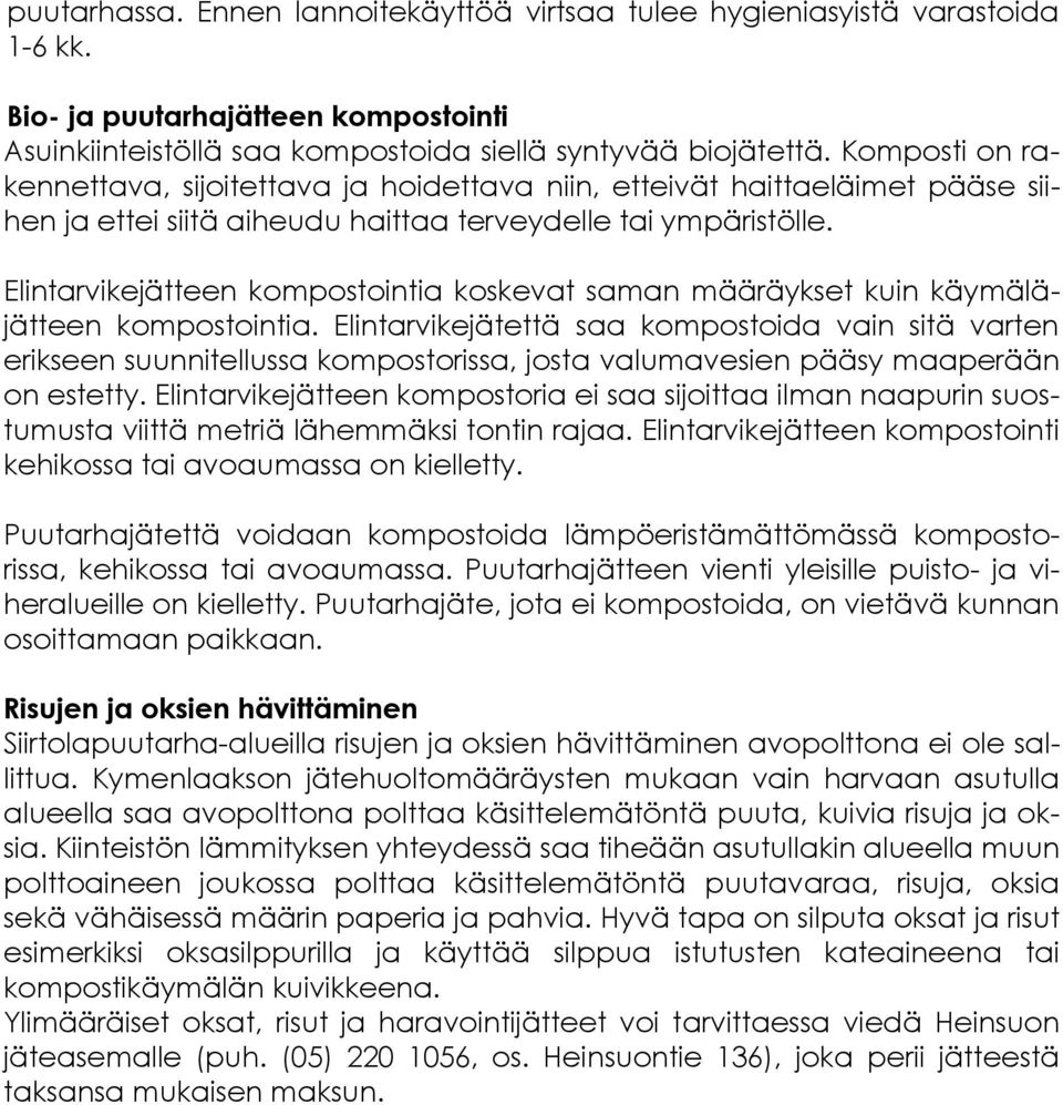 Elintarvikejätteen kompostointia koskevat saman määräykset kuin käymäläjätteen kompostointia.