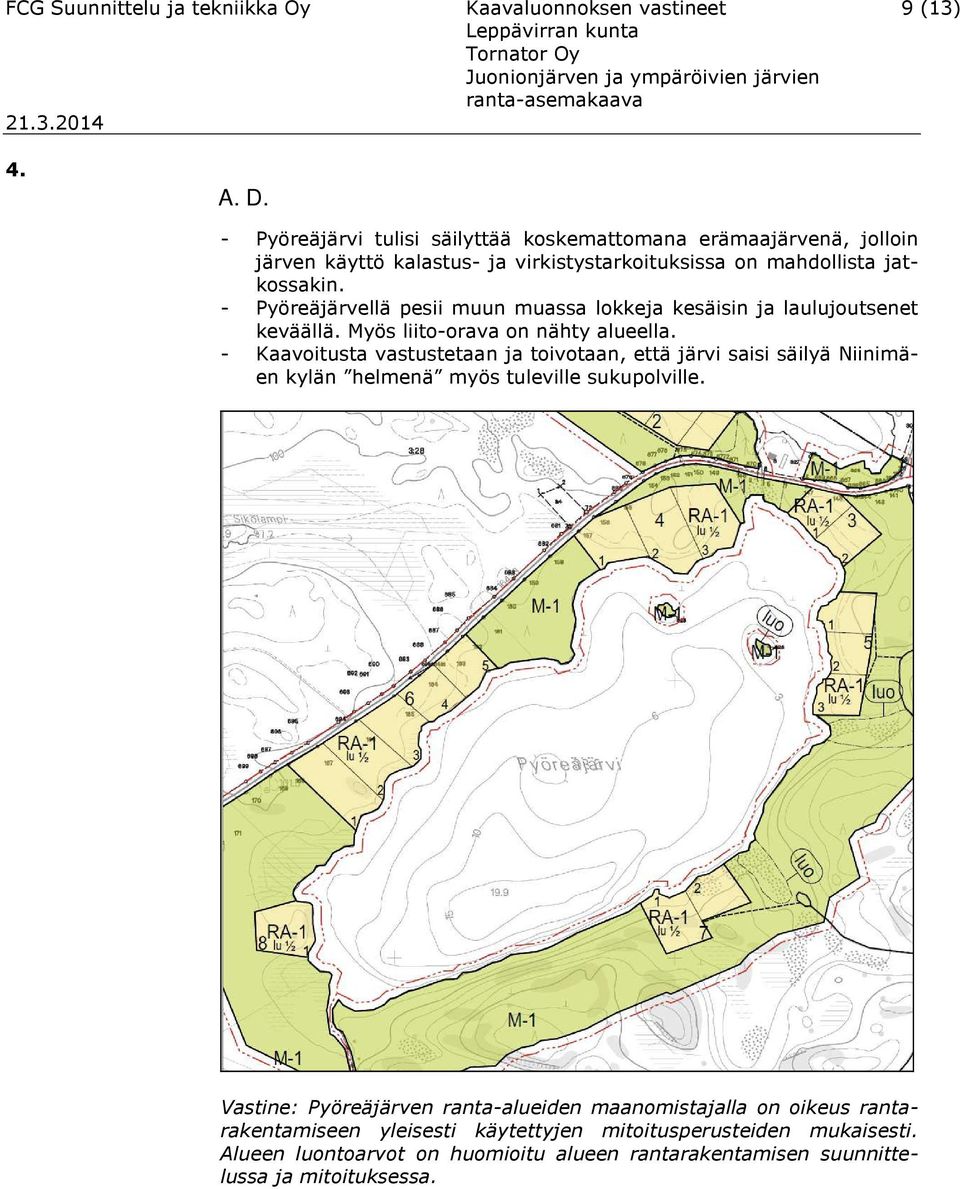 - Pyöreäjärvellä pesii muun muassa lokkeja kesäisin ja laulujoutsenet keväällä. Myös liito-orava on nähty alueella.