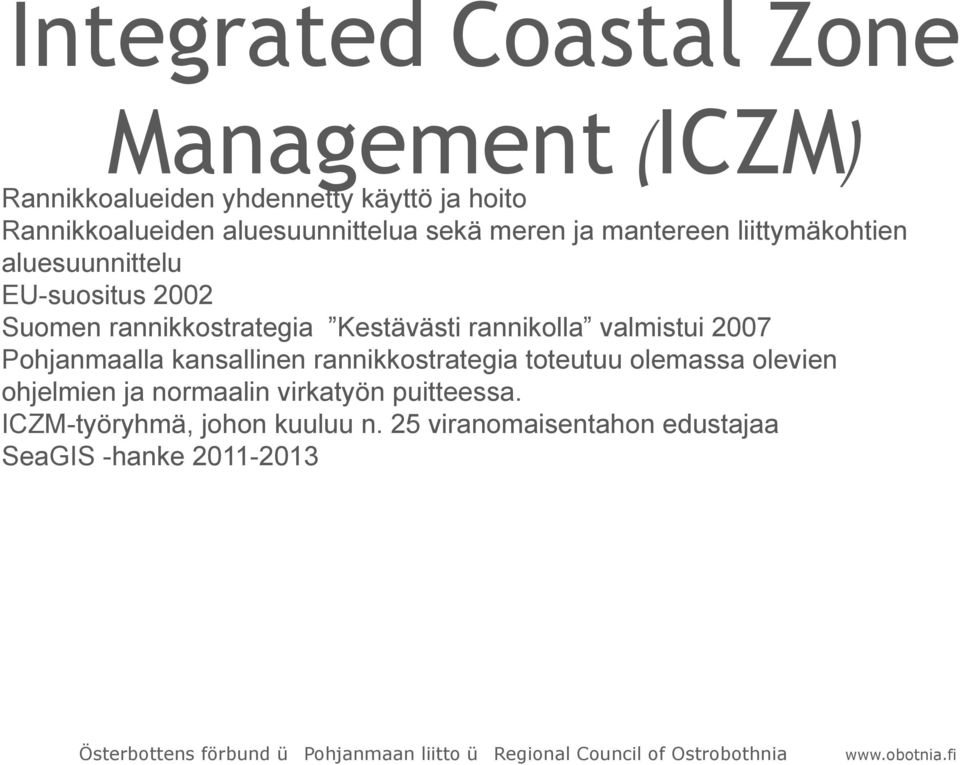 rannikkostrategia Kestävästi rannikolla valmistui 2007 Pohjanmaalla kansallinen rannikkostrategia toteutuu