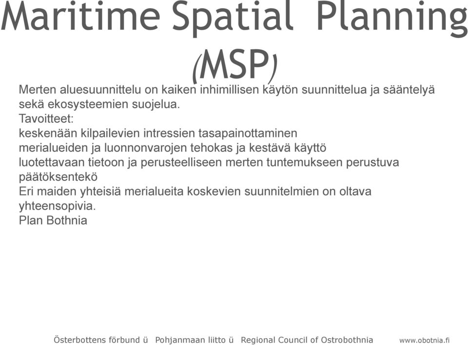 Tavoitteet: keskenään kilpailevien intressien tasapainottaminen merialueiden ja luonnonvarojen tehokas ja