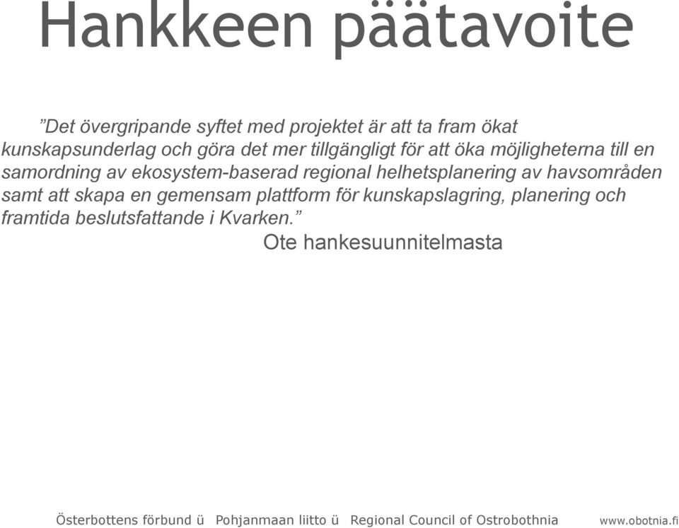 samordning av ekosystem-baserad regional helhetsplanering av havsområden samt att skapa en