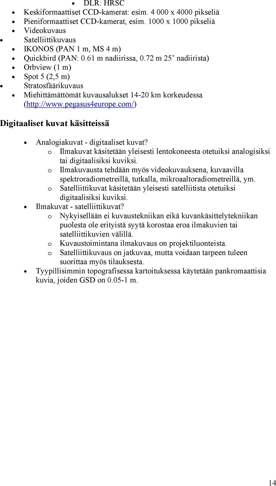 com/) Digitaaliset kuvat käsitteissä Analogiakuvat - digitaaliset kuvat? o Ilmakuvat käsitetään yleisesti lentokoneesta otetuiksi analogisiksi tai digitaalisiksi kuviksi.