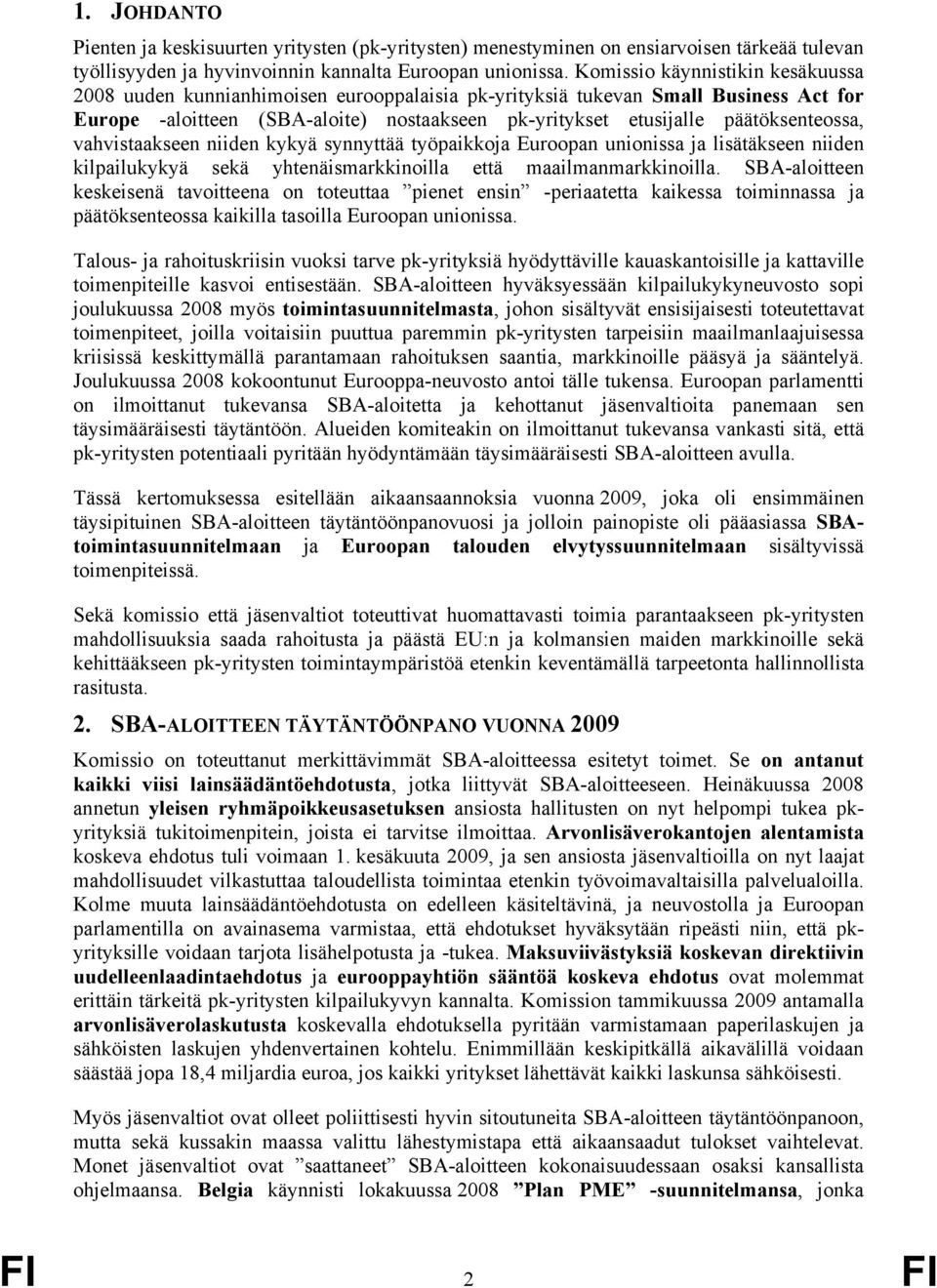 päätöksenteossa, vahvistaakseen niiden kykyä synnyttää työpaikkoja Euroopan unionissa ja lisätäkseen niiden kilpailukykyä sekä yhtenäismarkkinoilla että maailmanmarkkinoilla.