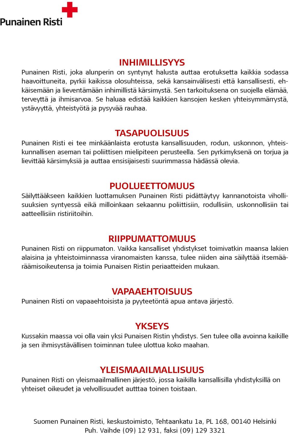 Se haluaa edistää kaikkien kansojen kesken yhteisymmärrystä, ystävyyttä, yhteistyötä ja pysyvää rauhaa.