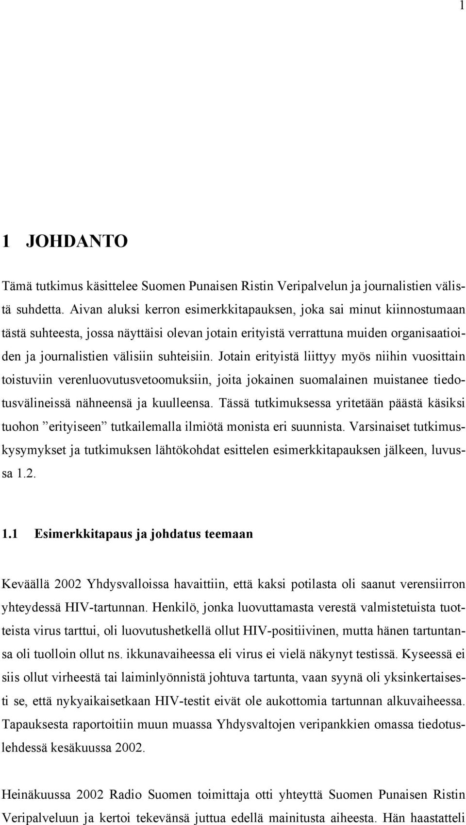 Jotain erityistä liittyy myös niihin vuosittain toistuviin verenluovutusvetoomuksiin, joita jokainen suomalainen muistanee tiedotusvälineissä nähneensä ja kuulleensa.