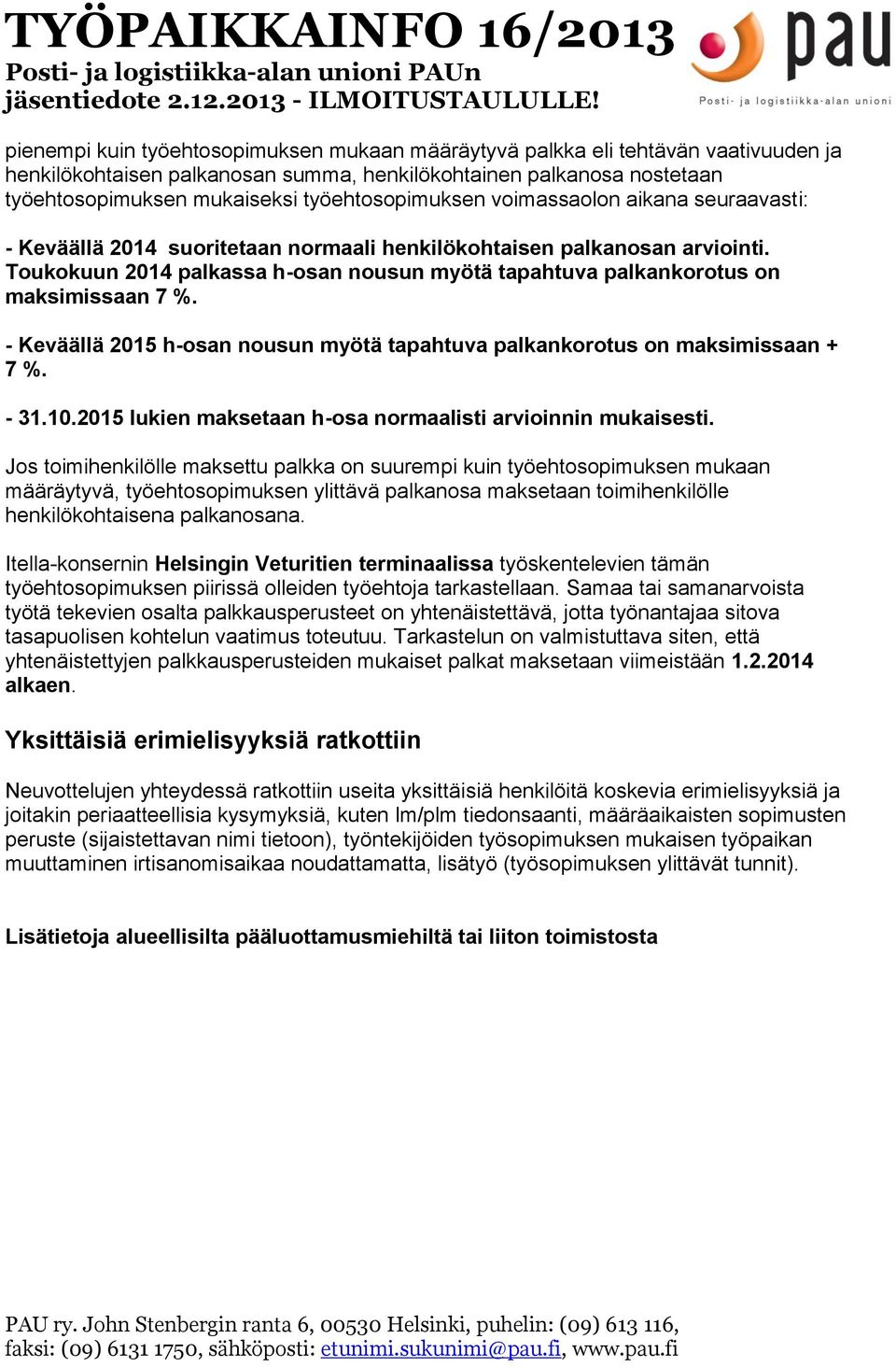 Toukokuun 2014 palkassa h-osan nousun myötä tapahtuva palkankorotus on maksimissaan 7 %. - Keväällä 2015 h-osan nousun myötä tapahtuva palkankorotus on maksimissaan + 7 %. - 31.10.