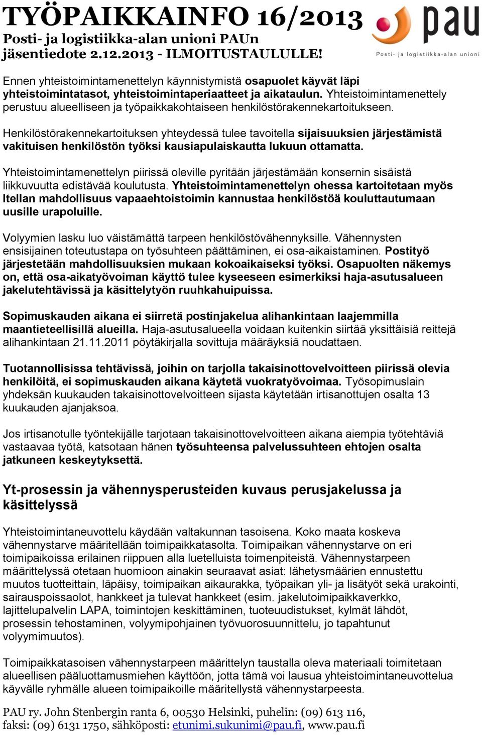 Henkilöstörakennekartoituksen yhteydessä tulee tavoitella sijaisuuksien järjestämistä vakituisen henkilöstön työksi kausiapulaiskautta lukuun ottamatta.