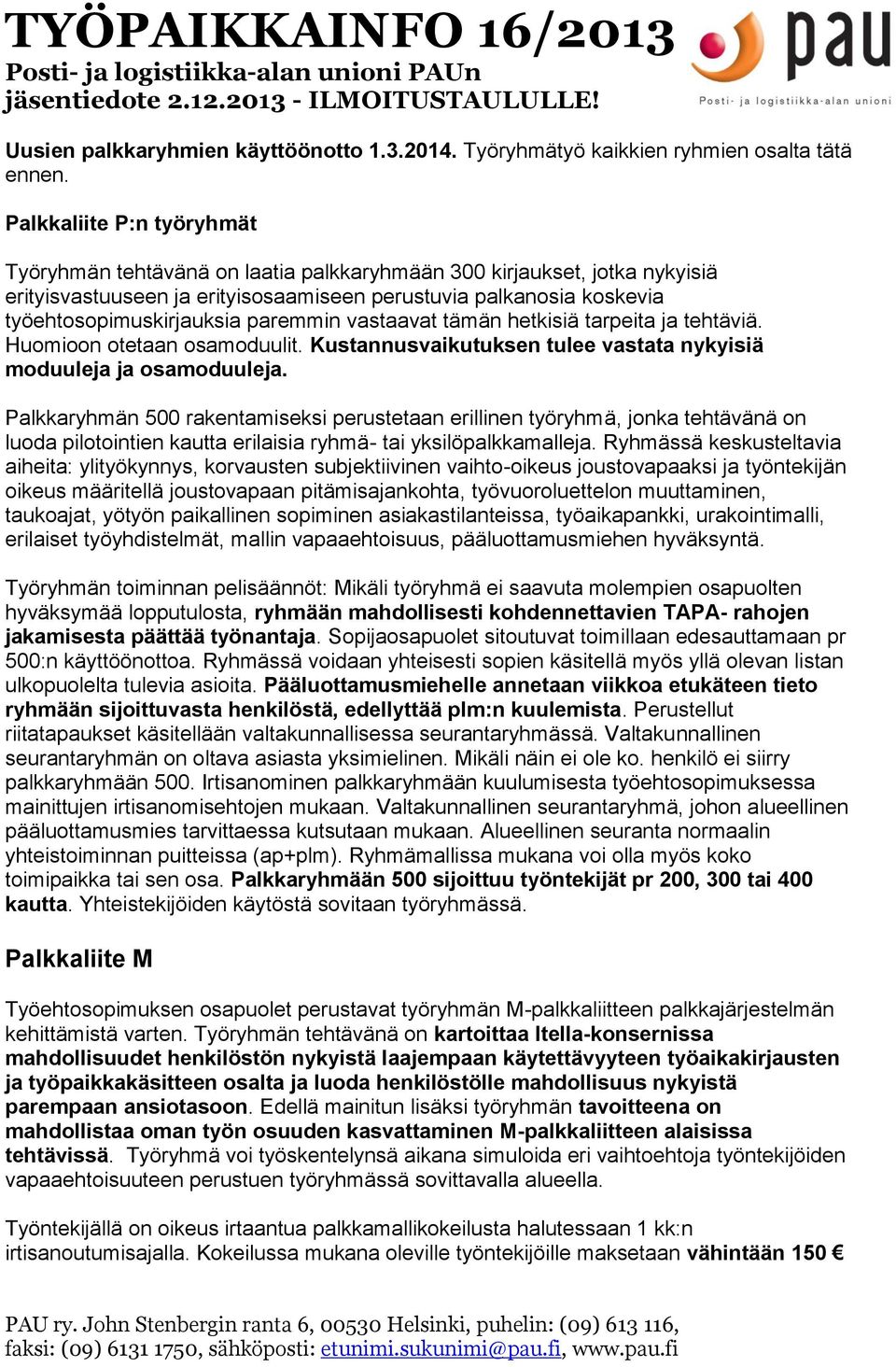 paremmin vastaavat tämän hetkisiä tarpeita ja tehtäviä. Huomioon otetaan osamoduulit. Kustannusvaikutuksen tulee vastata nykyisiä moduuleja ja osamoduuleja.