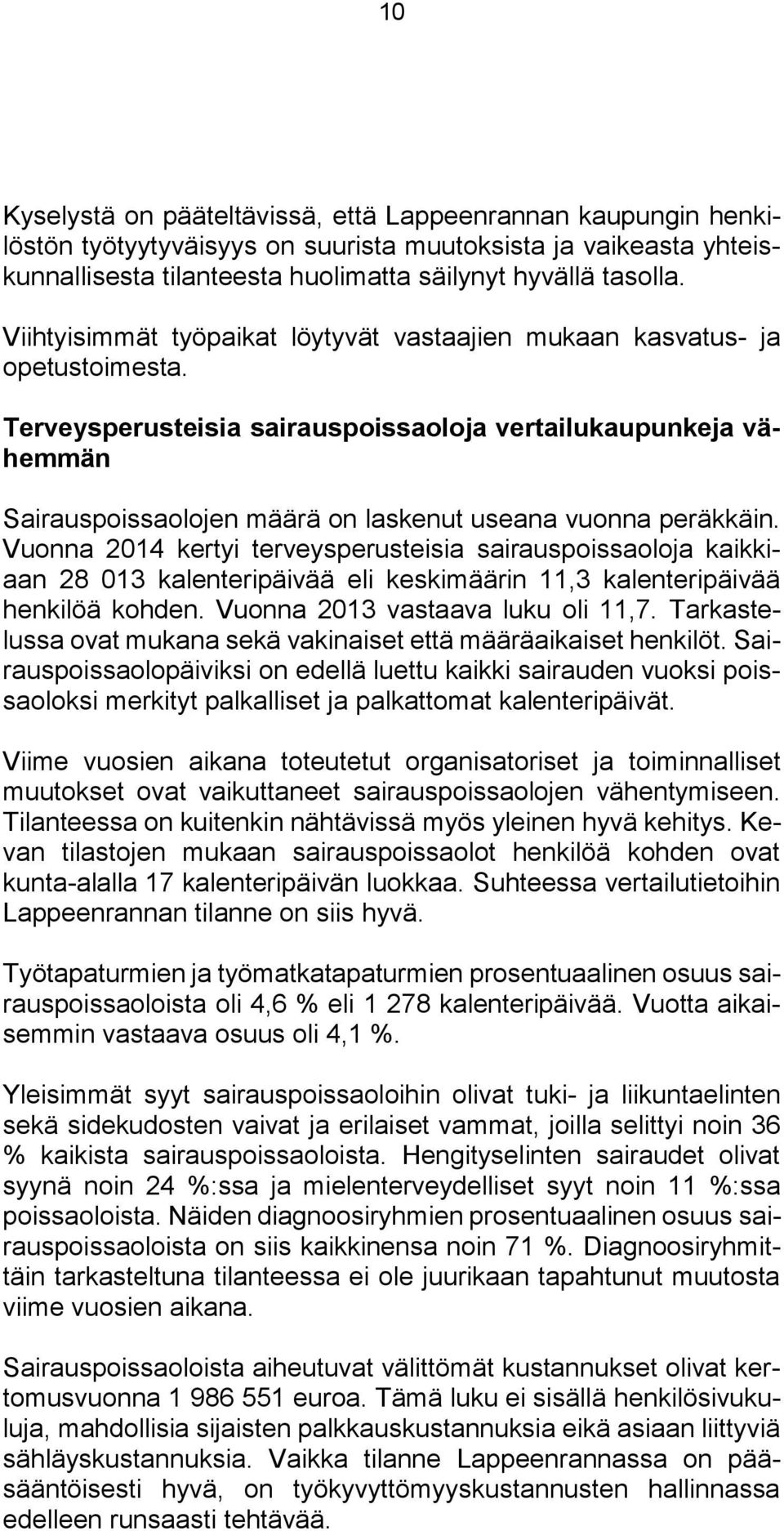 Terveysperusteisia sairauspoissaoloja vertailukaupunkeja vähemmän Sairauspoissaolojen määrä on laskenut useana vuonna peräkkäin.