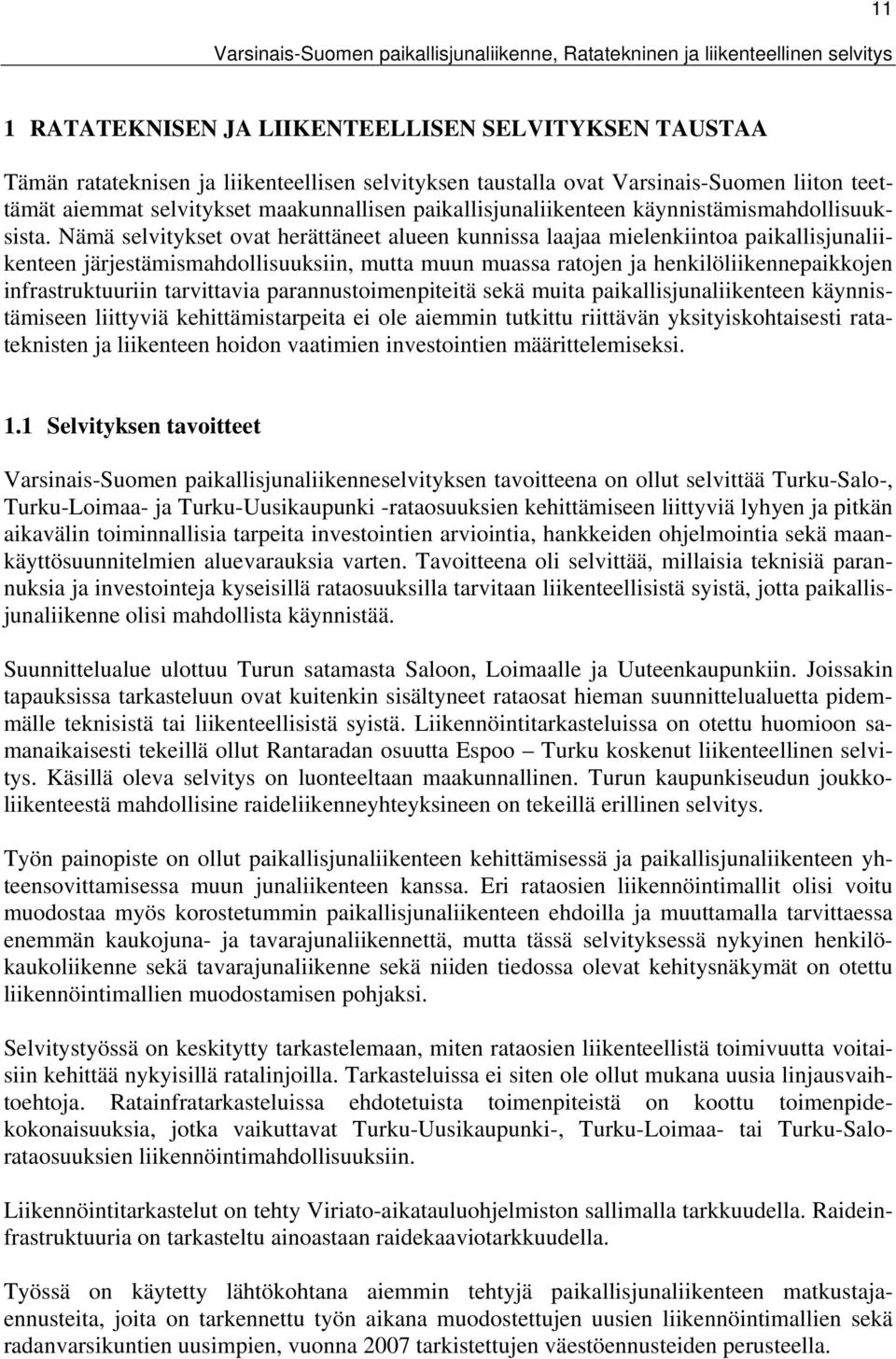 Nämä selvitykset ovat herättäneet alueen kunnissa laajaa mielenkiintoa paikallisjunaliikenteen järjestämismahdollisuuksiin, mutta muun muassa ratojen ja henkilöliikennepaikkojen infrastruktuuriin