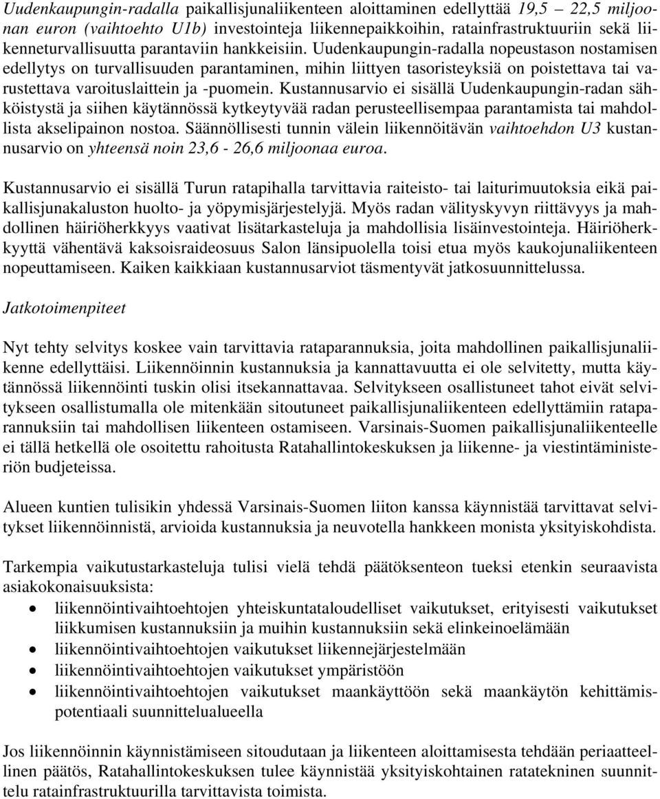 Uudenkaupungin-radalla nopeustason nostamisen edellytys on turvallisuuden parantaminen, mihin liittyen tasoristeyksiä on poistettava tai varustettava varoituslaittein ja -puomein.