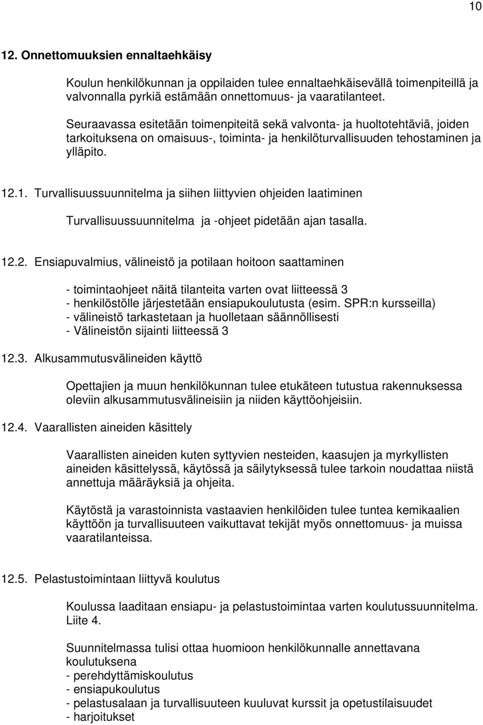 .1. Turvallisuussuunnitelma ja siihen liittyvien ohjeiden laatiminen Turvallisuussuunnitelma ja -ohjeet pidetään ajan tasalla. 12.