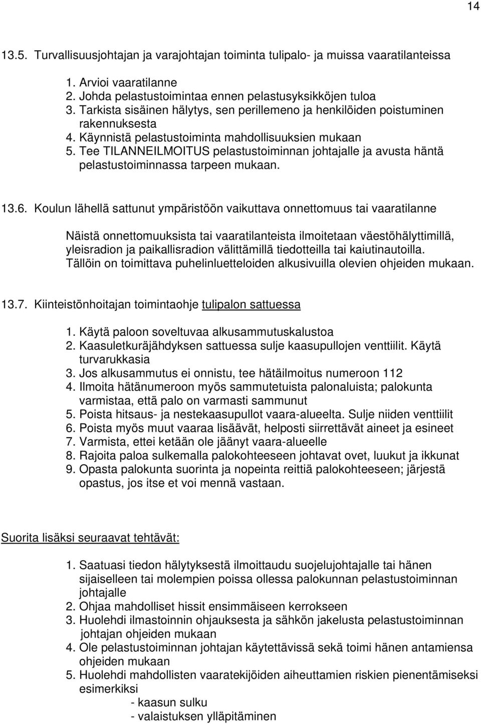 Tee TILANNEILMOITUS pelastustoiminnan johtajalle ja avusta häntä pelastustoiminnassa tarpeen mukaan. 13.6.