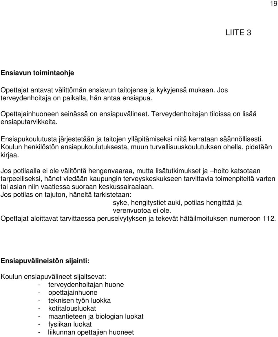 Koulun henkilöstön ensiapukoulutuksesta, muun turvallisuuskoulutuksen ohella, pidetään kirjaa.