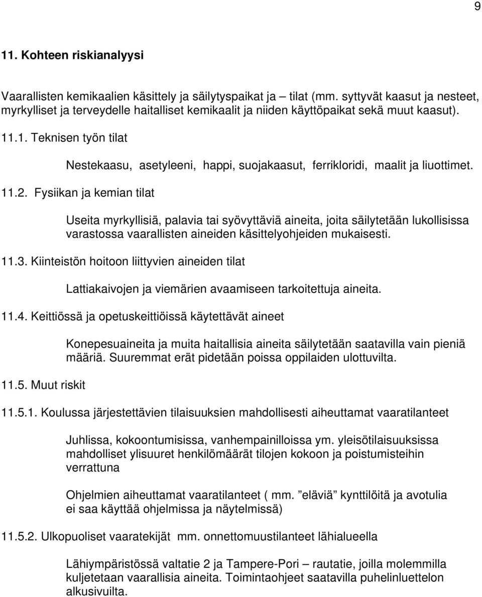 .1. Teknisen työn tilat Nestekaasu, asetyleeni, happi, suojakaasut, ferrikloridi, maalit ja liuottimet. 11.2.