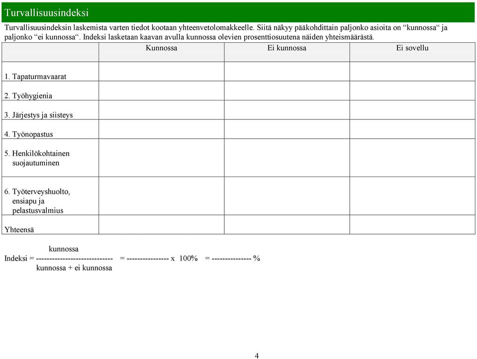 Indeksi lasketaan kaavan avulla kunnossa olevien prosenttiosuutena näiden yhteismäärästä. 1. Tapaturmavaarat 2. Työhygienia 3.